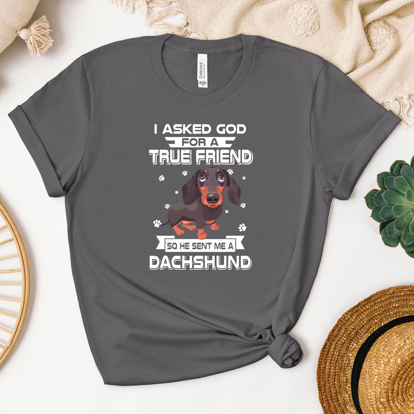 I Asked God For A True Friend So He Sent Me A Dachshund