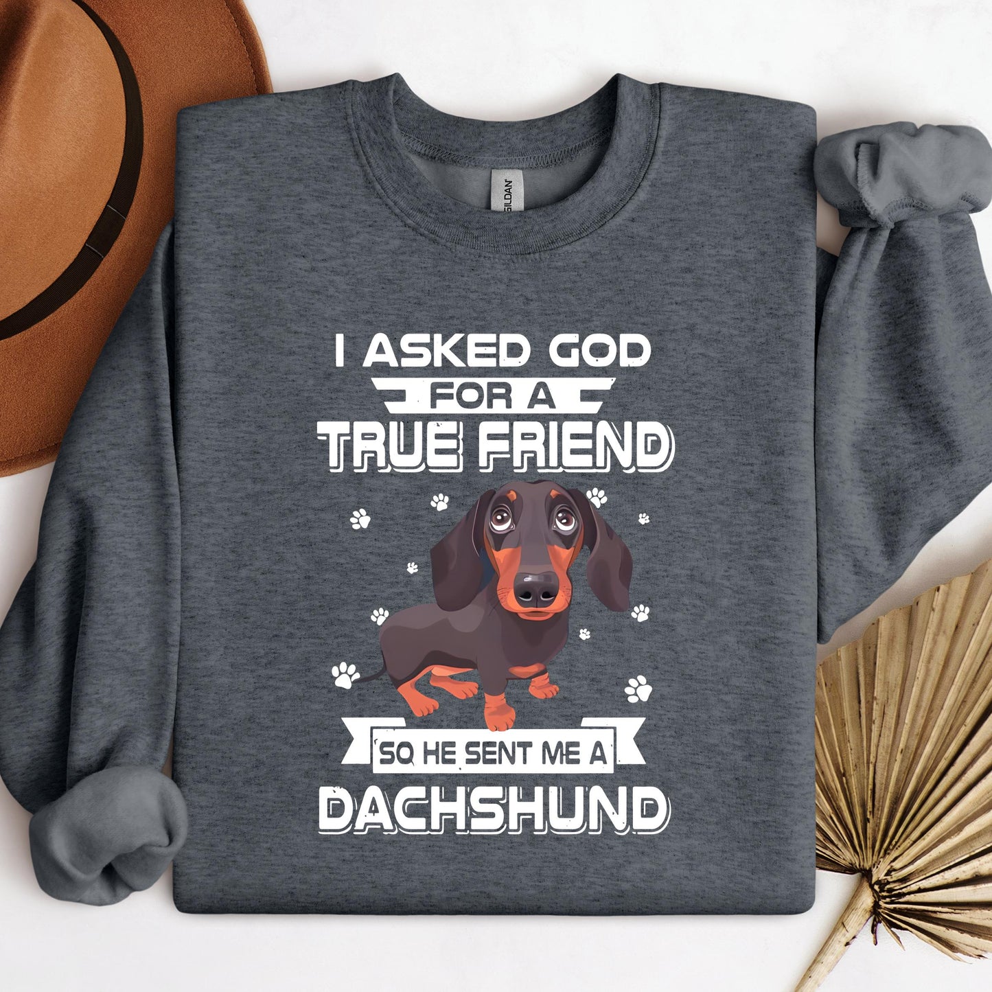 I Asked God For A True Friend So He Sent Me A Dachshund