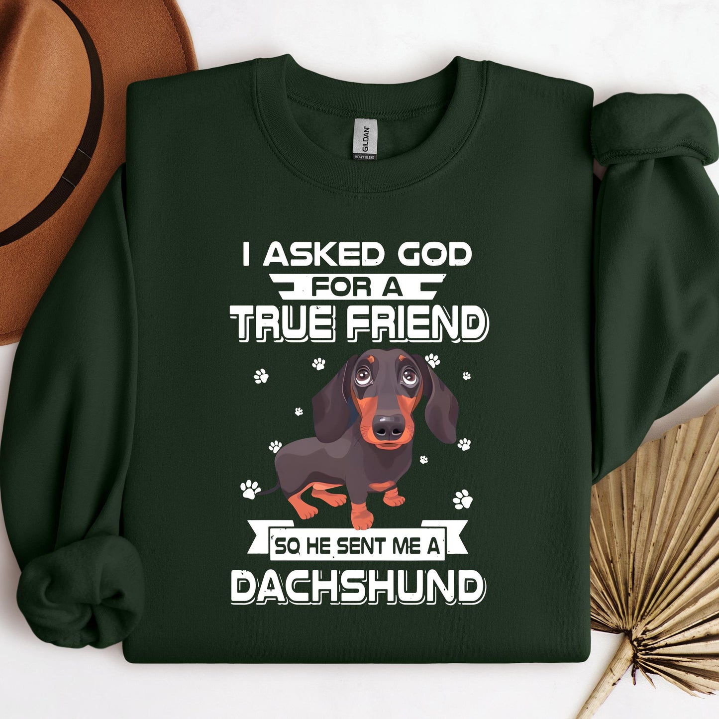I Asked God For A True Friend So He Sent Me A Dachshund