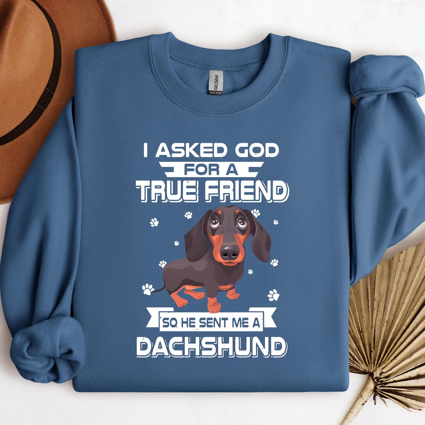 I Asked God For A True Friend So He Sent Me A Dachshund
