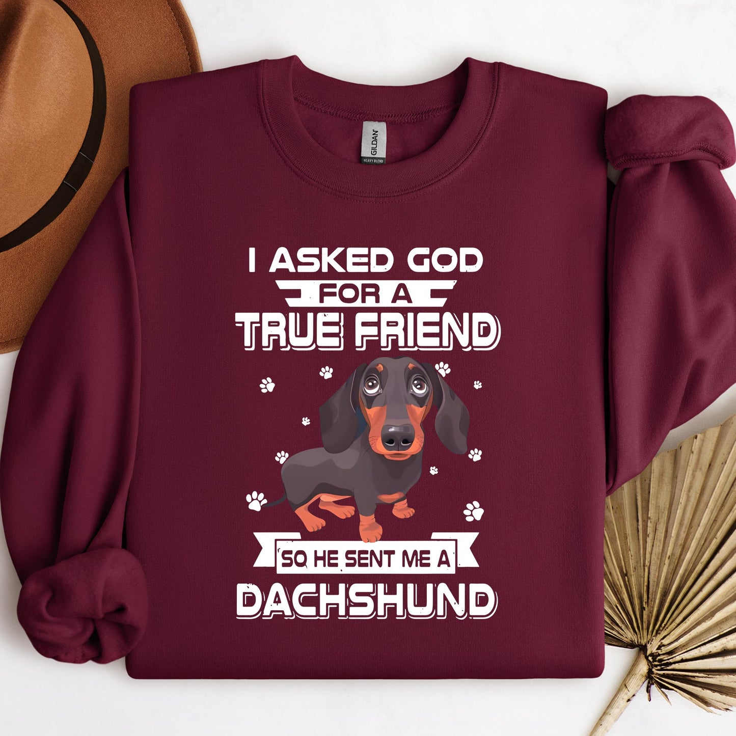 I Asked God For A True Friend So He Sent Me A Dachshund