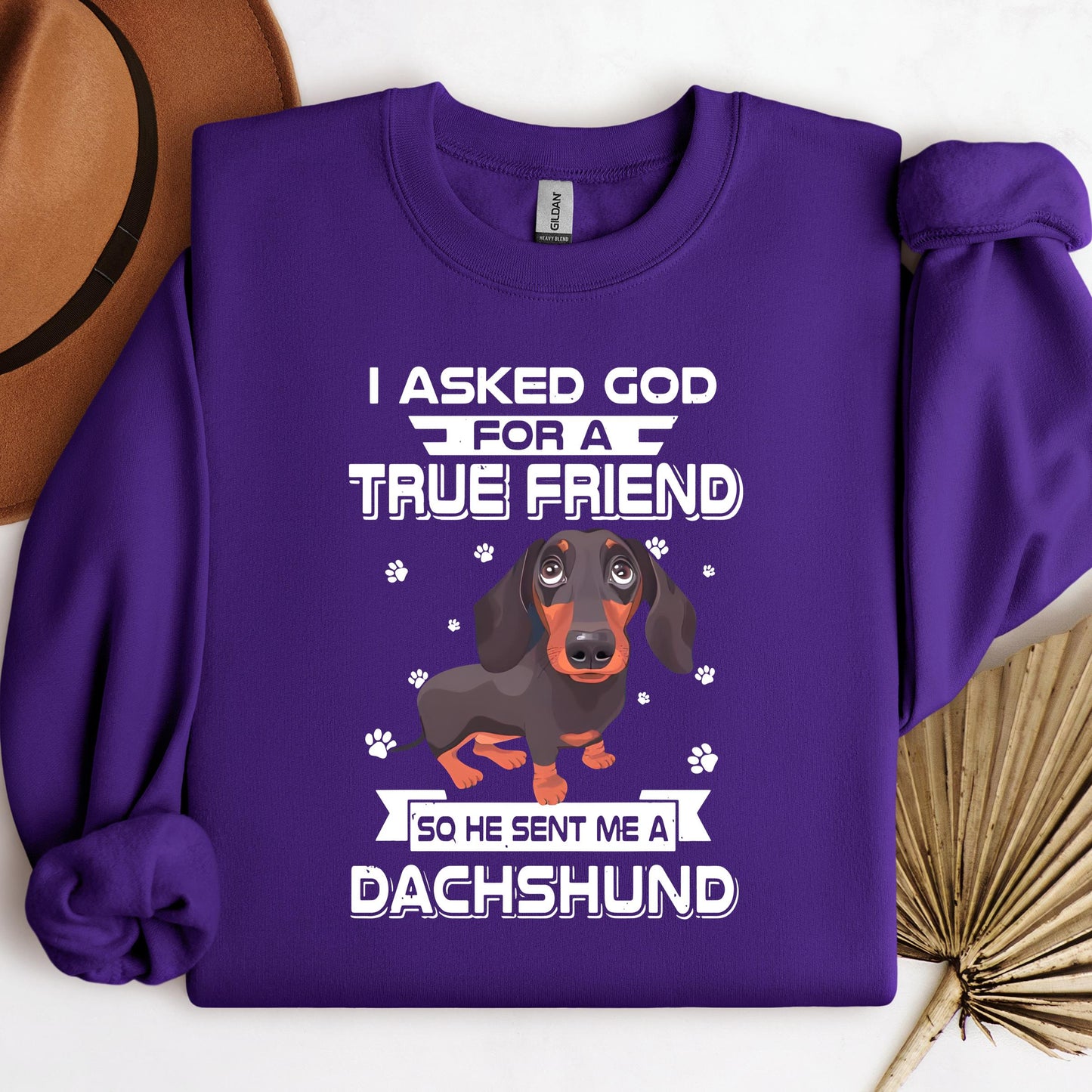 I Asked God For A True Friend So He Sent Me A Dachshund
