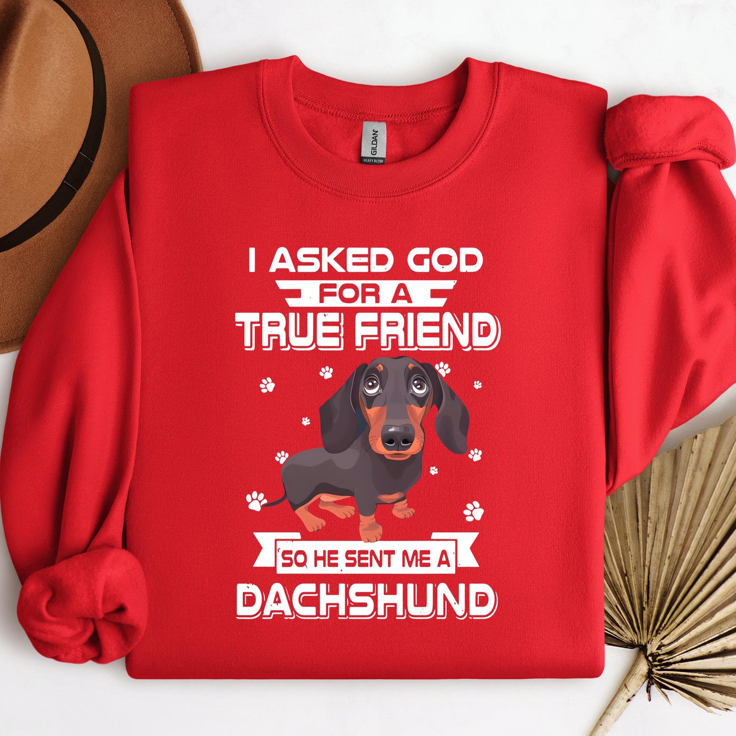 I Asked God For A True Friend So He Sent Me A Dachshund