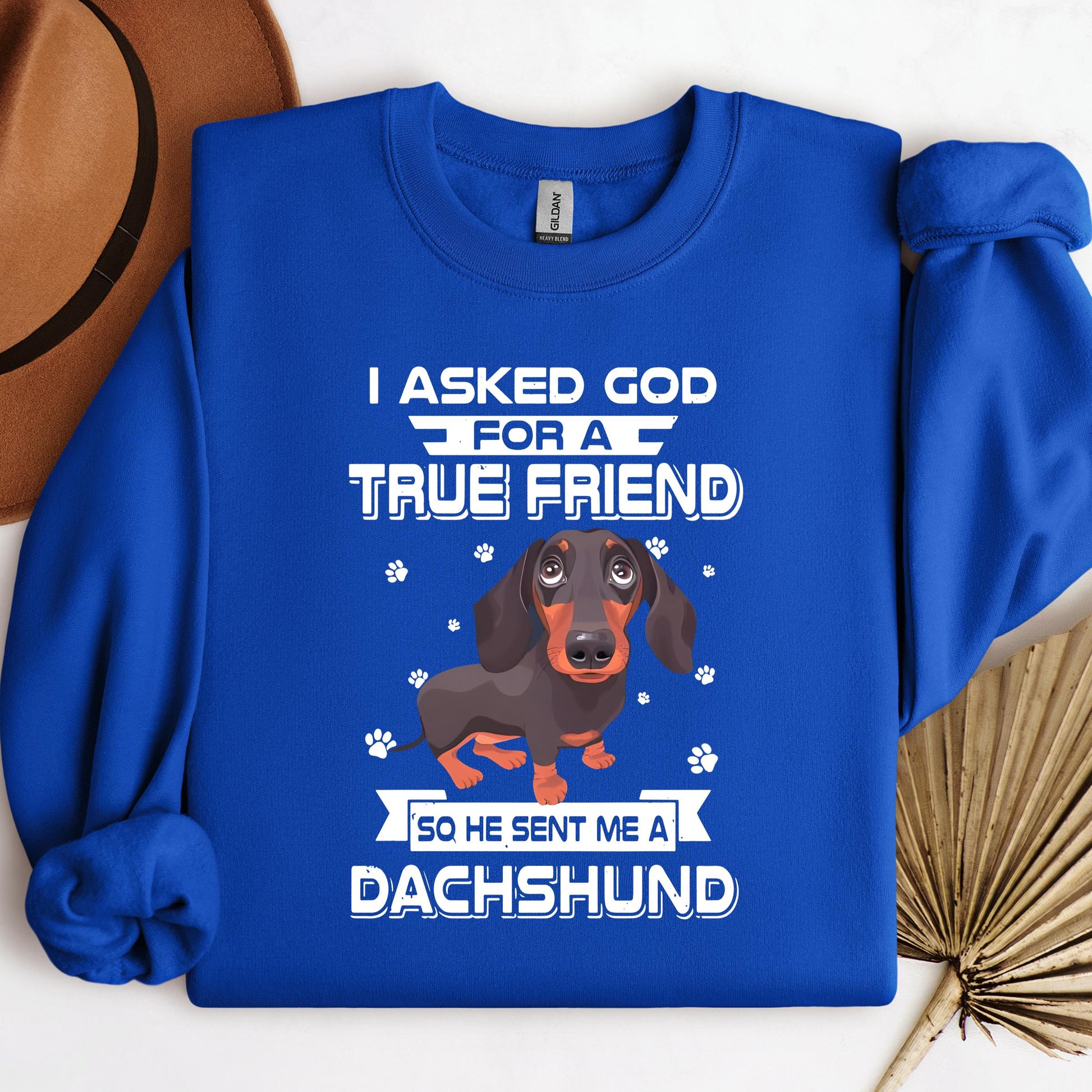 I Asked God For A True Friend So He Sent Me A Dachshund