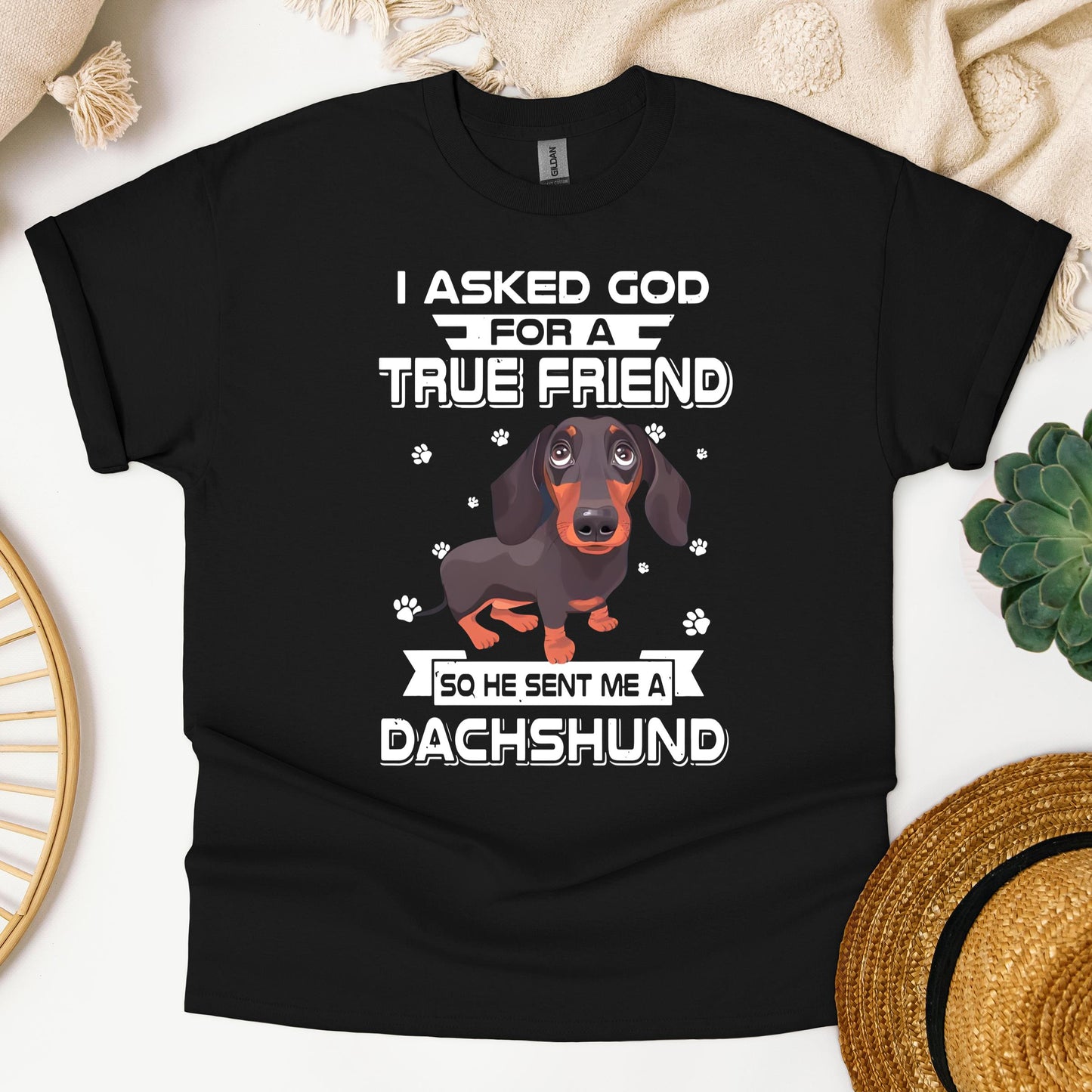 I Asked God For A True Friend So He Sent Me A Dachshund