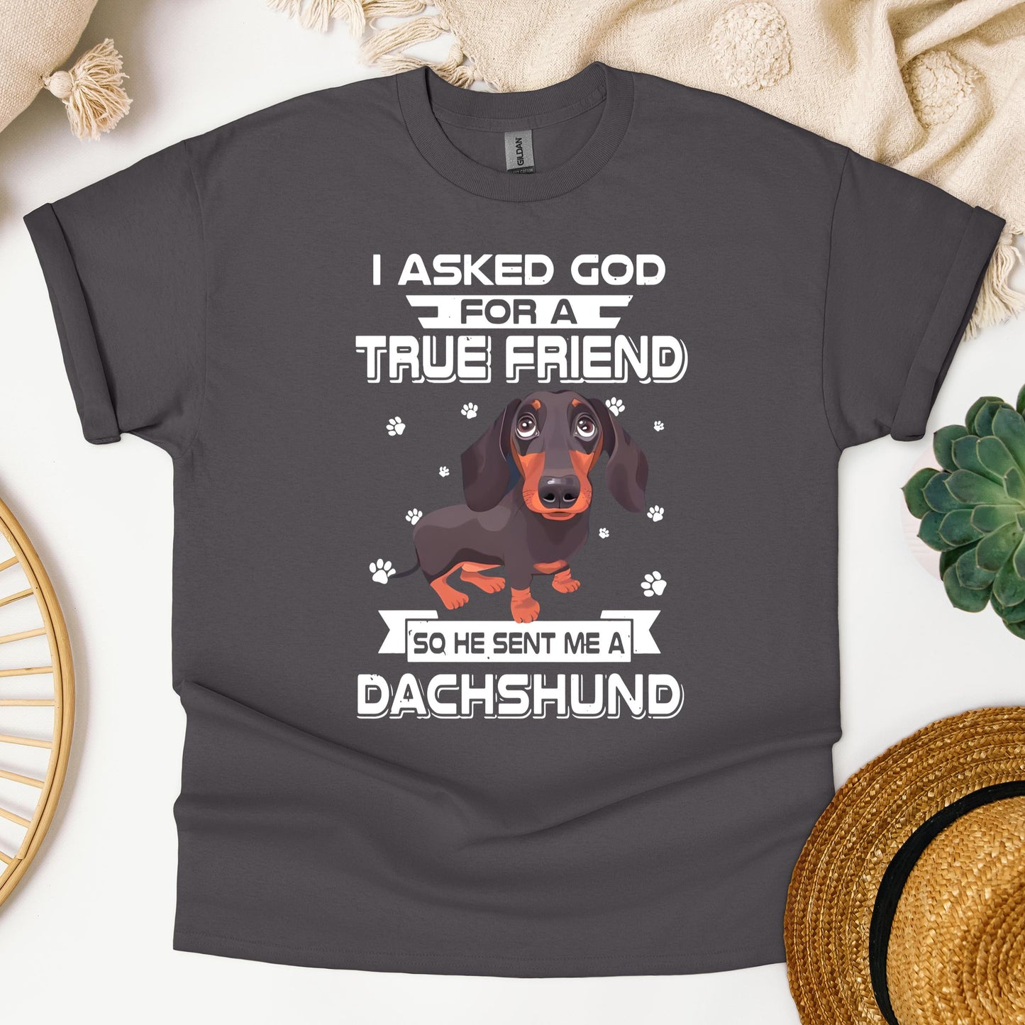 I Asked God For A True Friend So He Sent Me A Dachshund