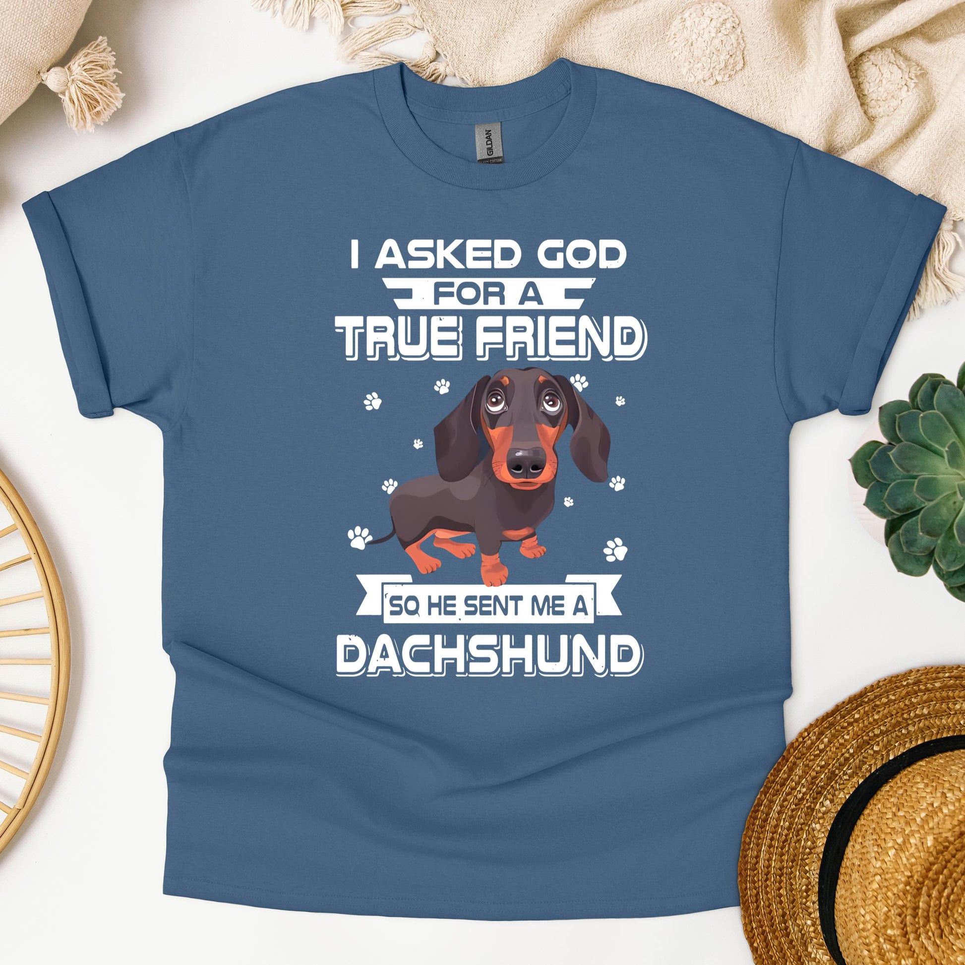 I Asked God For A True Friend So He Sent Me A Dachshund