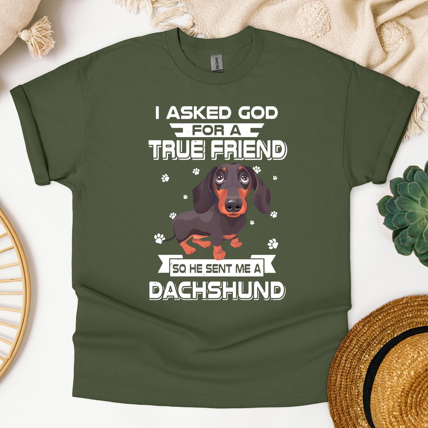I Asked God For A True Friend So He Sent Me A Dachshund