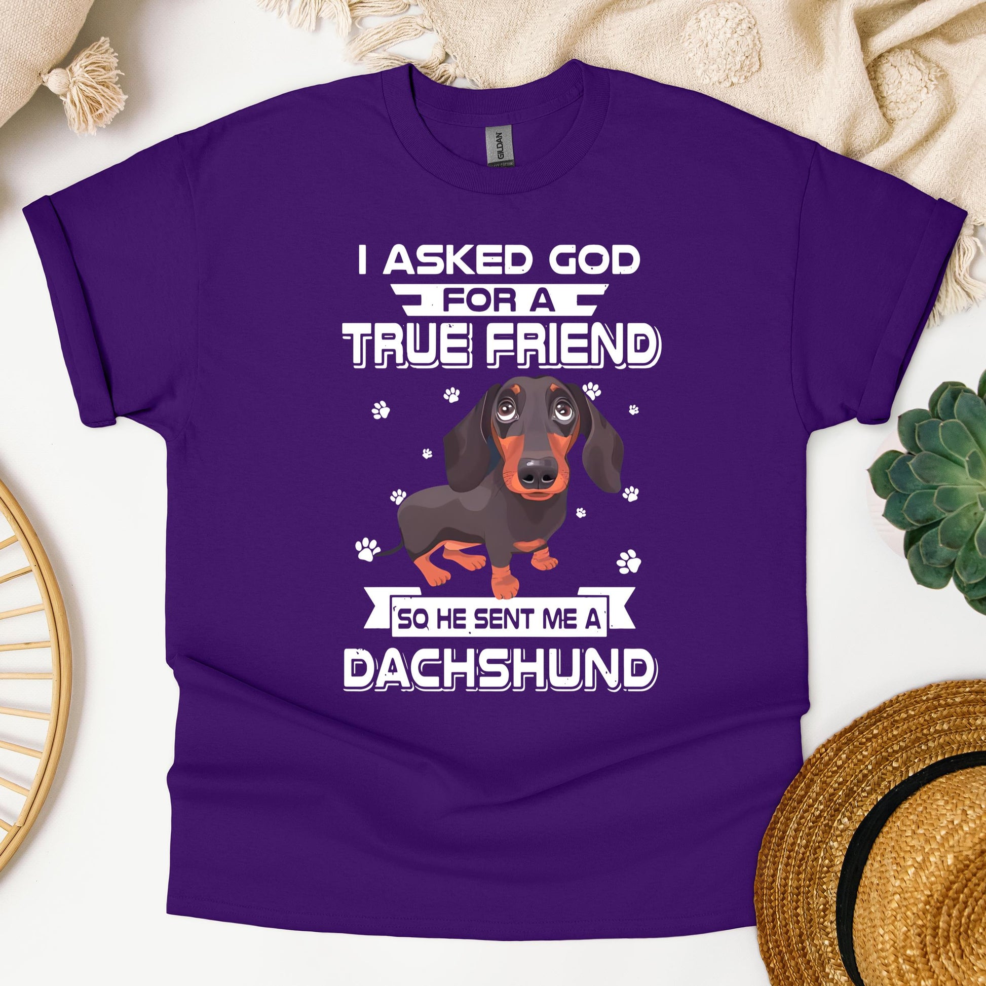 I Asked God For A True Friend So He Sent Me A Dachshund