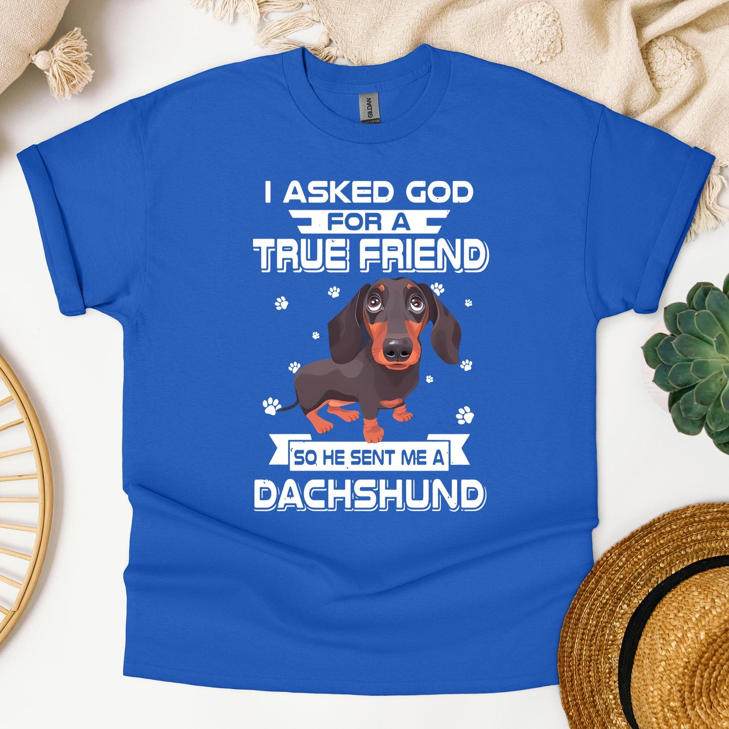 I Asked God For A True Friend So He Sent Me A Dachshund