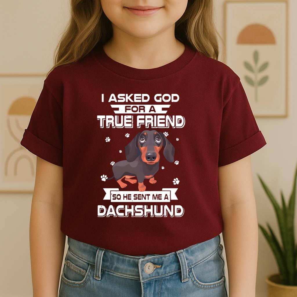 I Asked God For A True Friend So He Sent Me A Dachshund