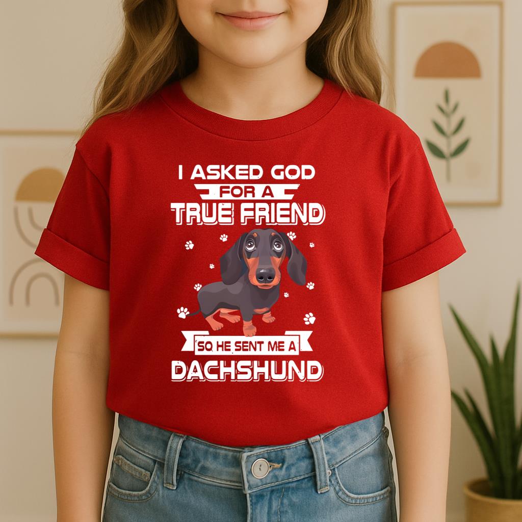 I Asked God For A True Friend So He Sent Me A Dachshund
