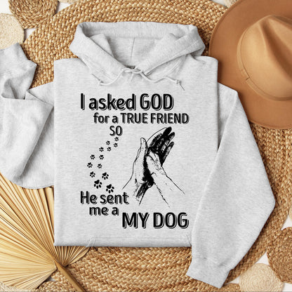 I Asked God For A True Friend So He Sent Me A My Dog 03