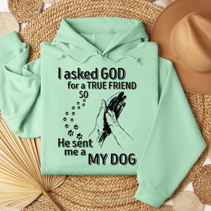 I Asked God For A True Friend So He Sent Me A My Dog 03