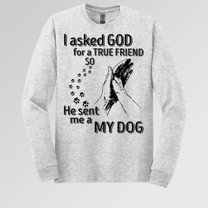 I Asked God For A True Friend So He Sent Me A My Dog 03