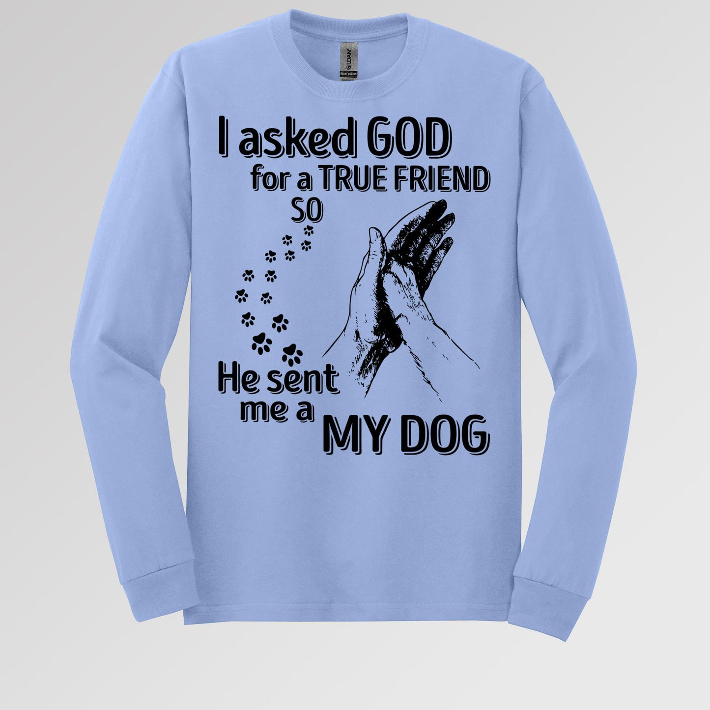 I Asked God For A True Friend So He Sent Me A My Dog 03