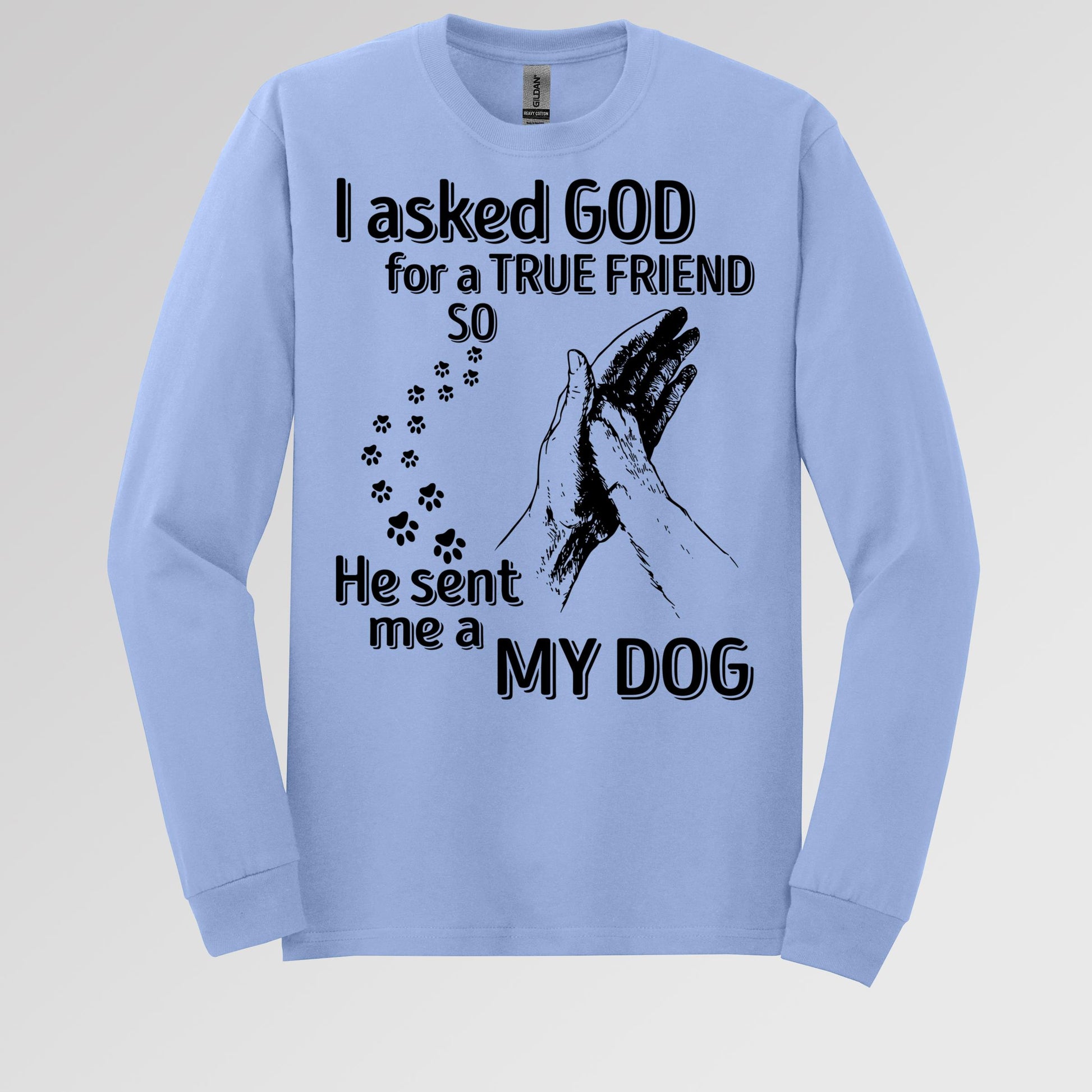I Asked God For A True Friend So He Sent Me A My Dog 03