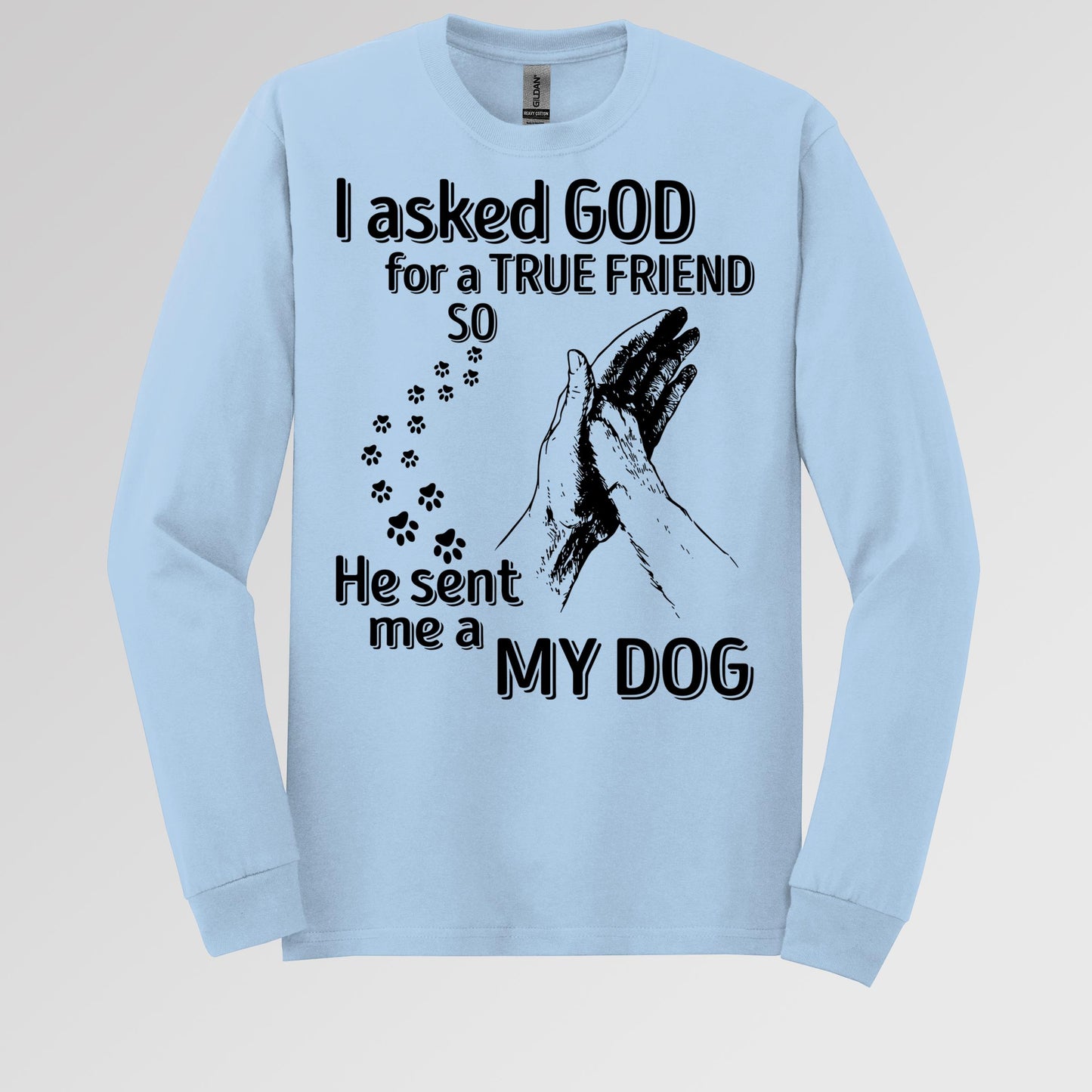 I Asked God For A True Friend So He Sent Me A My Dog 03