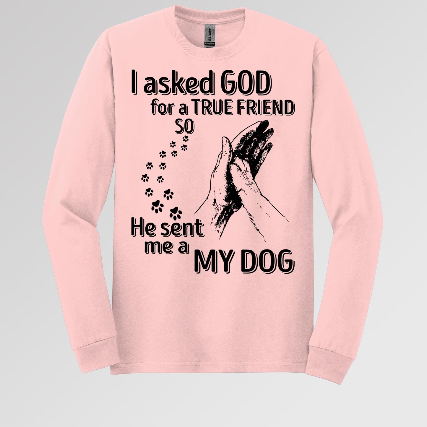 I Asked God For A True Friend So He Sent Me A My Dog 03