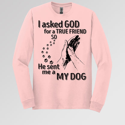 I Asked God For A True Friend So He Sent Me A My Dog 03