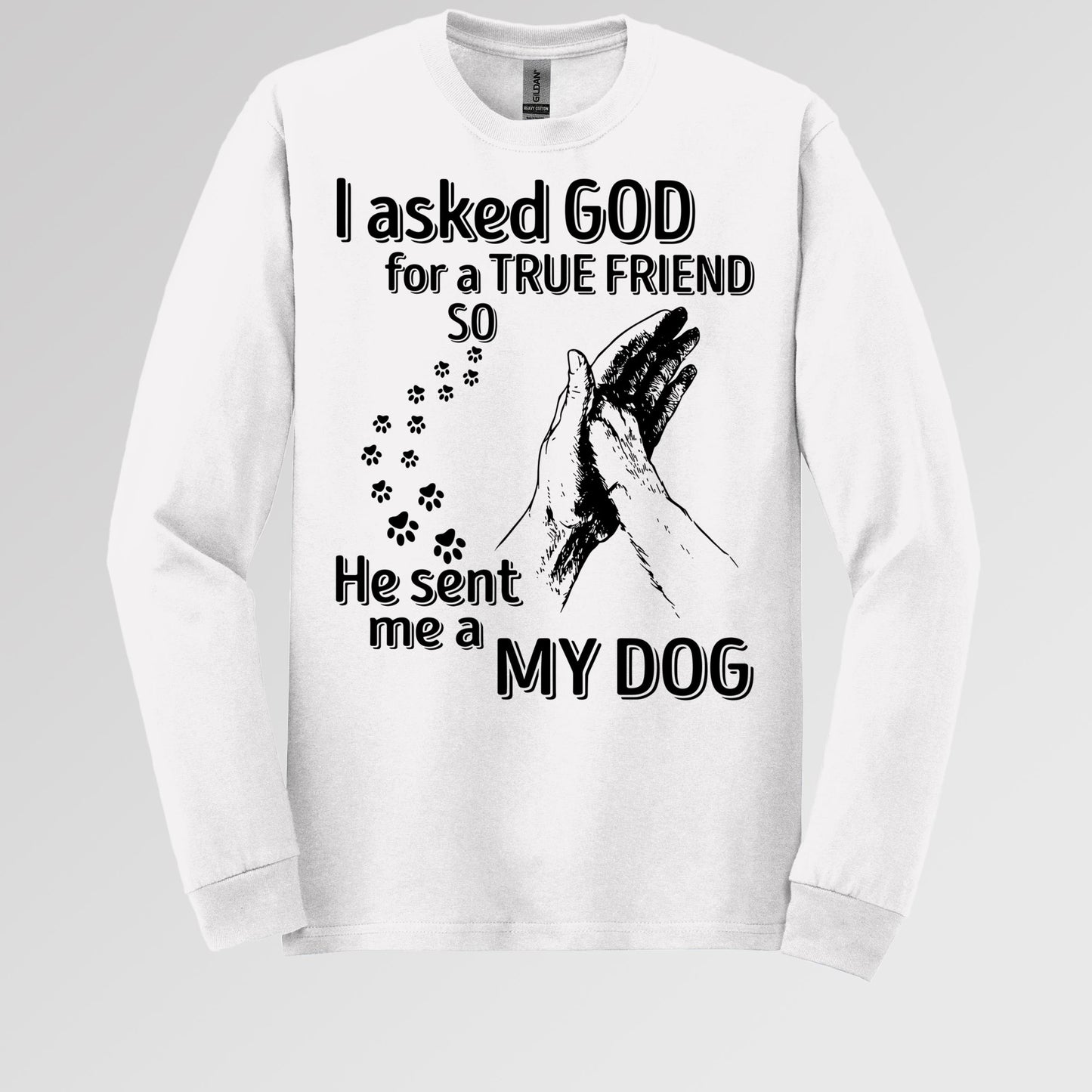 I Asked God For A True Friend So He Sent Me A My Dog 03