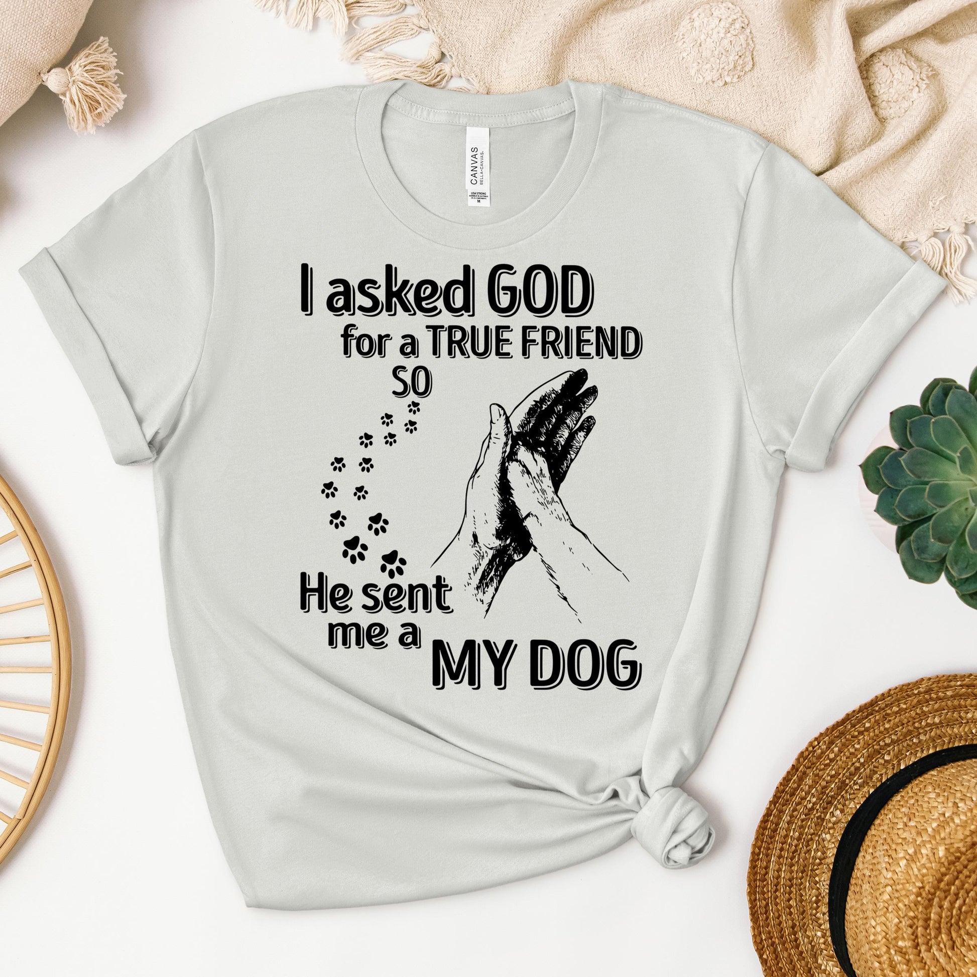 I Asked God For A True Friend So He Sent Me A My Dog 03