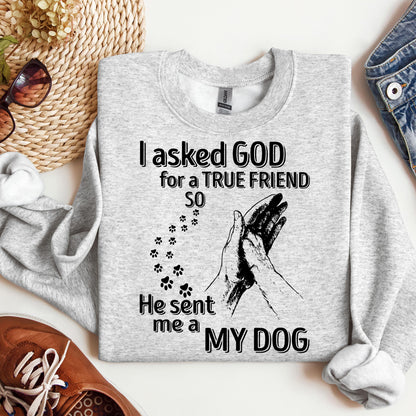 I Asked God For A True Friend So He Sent Me A My Dog 03