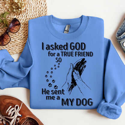 I Asked God For A True Friend So He Sent Me A My Dog 03