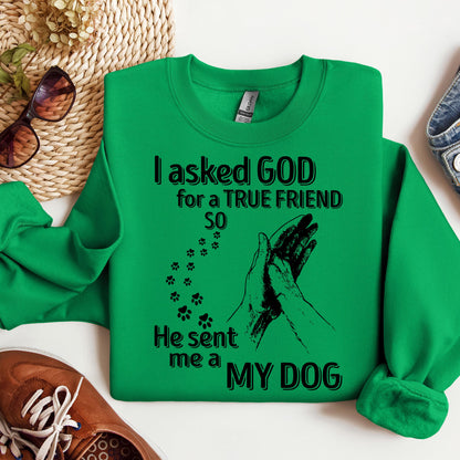 I Asked God For A True Friend So He Sent Me A My Dog 03