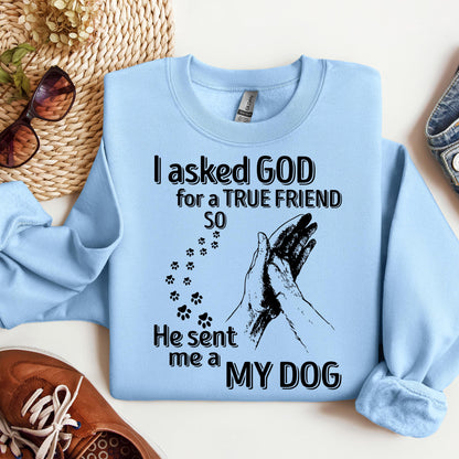 I Asked God For A True Friend So He Sent Me A My Dog 03