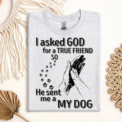 I Asked God For A True Friend So He Sent Me A My Dog 03