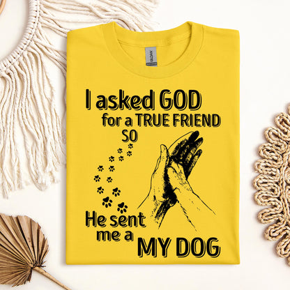 I Asked God For A True Friend So He Sent Me A My Dog 03