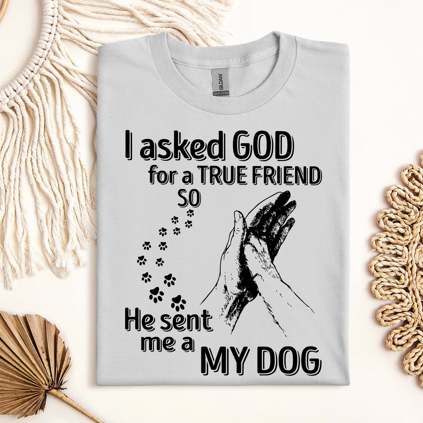 I Asked God For A True Friend So He Sent Me A My Dog 03