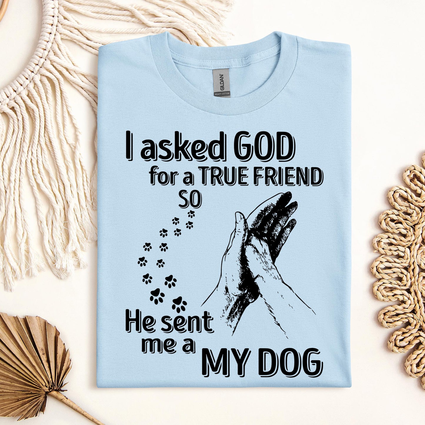 I Asked God For A True Friend So He Sent Me A My Dog 03
