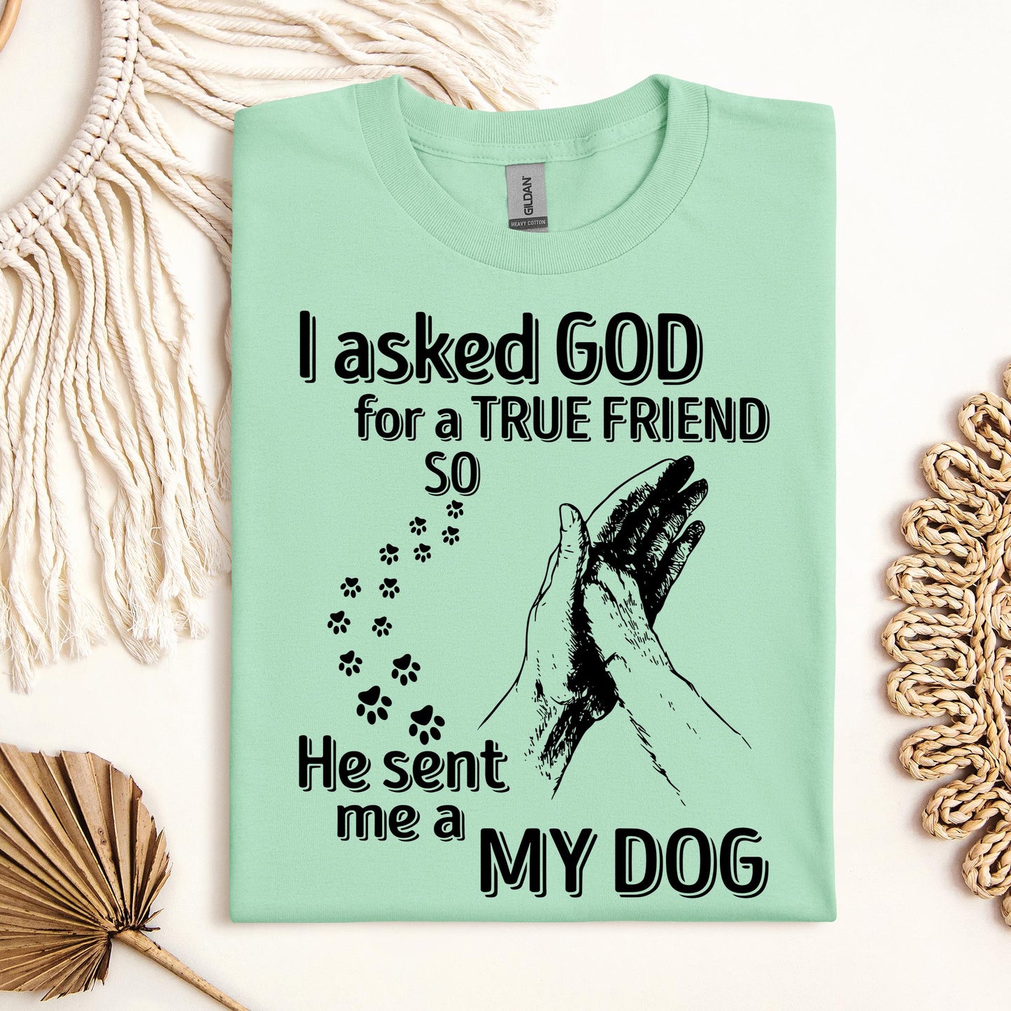 I Asked God For A True Friend So He Sent Me A My Dog 03