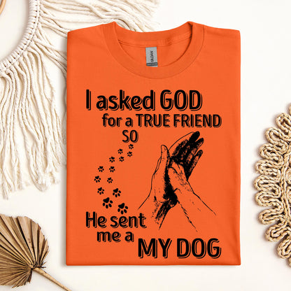 I Asked God For A True Friend So He Sent Me A My Dog 03