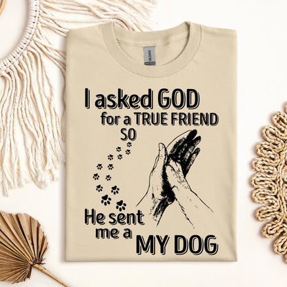 I Asked God For A True Friend So He Sent Me A My Dog 03