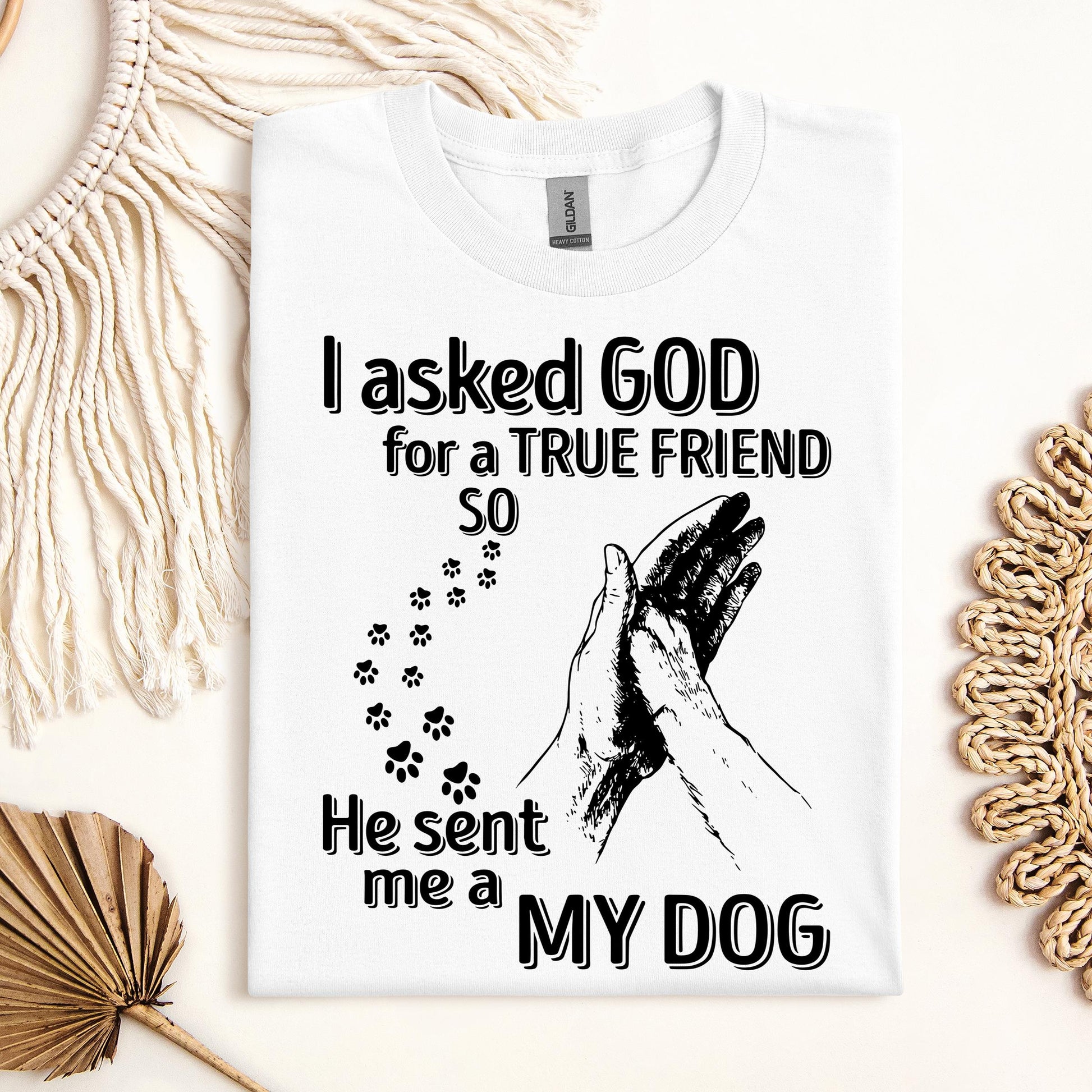 I Asked God For A True Friend So He Sent Me A My Dog 03