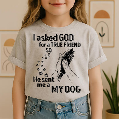 I Asked God For A True Friend So He Sent Me A My Dog 03
