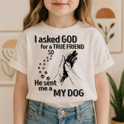I Asked God For A True Friend So He Sent Me A My Dog 03