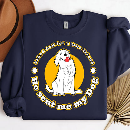 I Asked God For A True Friend So He Sent Me A My Dog 04