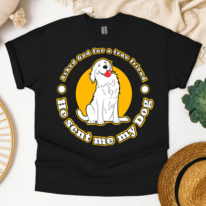 I Asked God For A True Friend So He Sent Me A My Dog 04