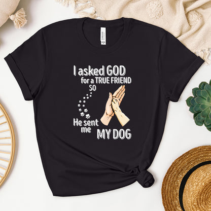 I Asked God For A True Friend So He Sent Me My Dog 01