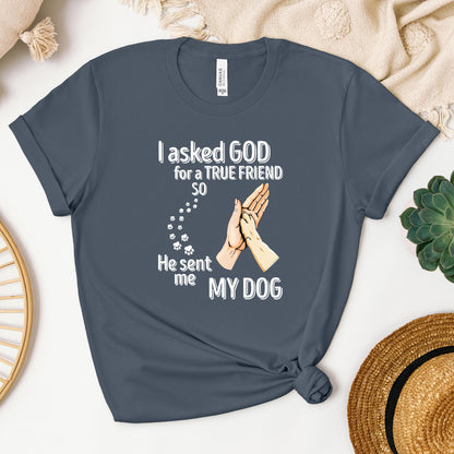 I Asked God For A True Friend So He Sent Me My Dog 01