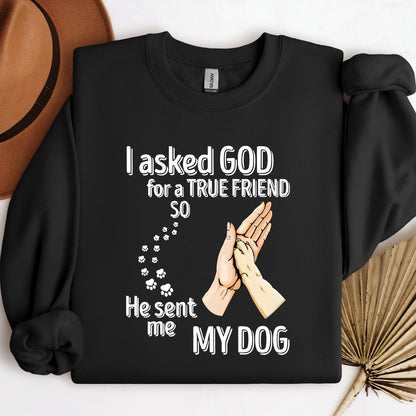 I Asked God For A True Friend So He Sent Me My Dog 01