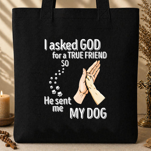 I Asked God For A True Friend So He Sent Me My Dog 01 Tote Bag