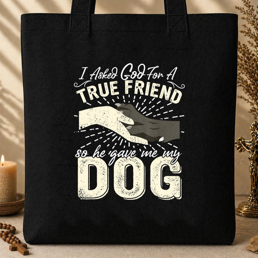 I Asked God For A True Friend So He Sent Me My Dog 02 Tote Bag