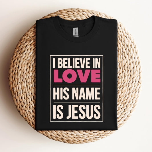 I Believe In Love His Name Is Jesus