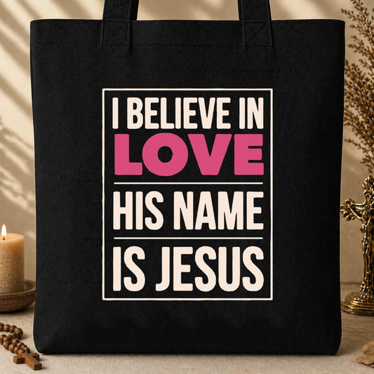 I Believe In Love His Name Is Jesus Tote Bag