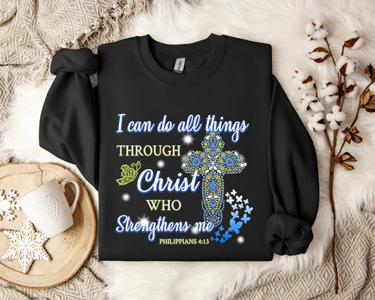I Can Do All Things Through Chirst Philippians 4.13 Sweatshirt